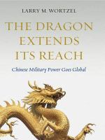 The dragon extends its reach : Chinese military power goes global /