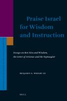 Praise Israel for wisdom and instruction : essays on Ben Sira and wisdom, the Letter of Aristeas and the Septuagint /