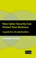 How Cyber Security Can Protect Your Business : a Guide for All Stakeholders.