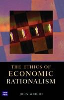 The ethics of economic rationalism /