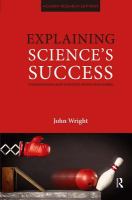 Explaining science's success : understanding how scientific knowledge works /