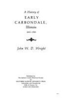 A history of early Carbondale, Illinois, 1852-1905 /