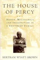 The house of Percy : honor, melancholy, and imagination in a Southern family /