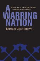 A warring nation : honor, race, and humiliation in America and abroad /