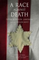 A race against death : Peter Bergson, America, and the Holocaust /