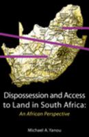 Dispossession and Access to Land in South Africa. An African Perspective An African Perspective /