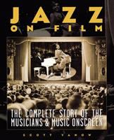 Jazz on film : the complete story of the musicians & music onscreen /