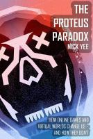 Proteus paradox : how online games and virtual worlds change us, and how they don't /