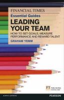 The Financial Times essential guide to leading your team : how to set goals, measure performance and reward talent /