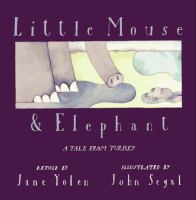 Little Mouse &  Elephant : a tale from Turkey /
