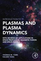 Introduction to plasmas and plasma dynamics : with reviews of applications in space propulsion, magnetic fusion, space physics /