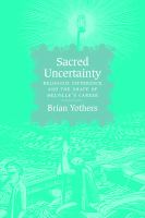 Sacred uncertainty : religious difference and the shape of Melville's career /