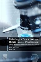 Biohydrogen production and hybrid process development : energy and resource recovery from food waste /