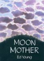 Moon mother : a native American creation tale /