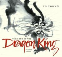 The sons of the Dragon King : a Chinese legend /