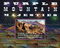 Purple mountain majesties : the story of Katharine Lee Bates and America the beautiful /
