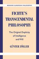 Fichte's transcendental philosophy : the original duplicity of intelligence and will /