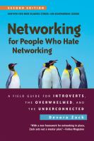 Networking for people who hate networking : a field guide for introverts, the overwhelmed, and the underconnected /