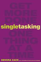 Singletasking : get more done--one thing at a time /