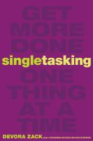 Singletasking : get more done-one thing at a time /