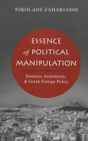 Essence of political manipulation : emotion, institutions, & Greek foreign policy /