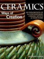 Ceramics, ways of creation : an exploration of 36 contemporary ceramic artists & their work /