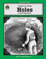 A guide for using Holes in the classroom : based on the book written by Louis Sachar /