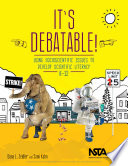It's debatable! : using socioscientific issues to develop scientific literacy, K-12 /