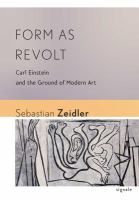 Form as revolt : Carl Einstein and the ground of modern art /
