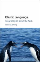 Elastic language : how and why we stretch our words /