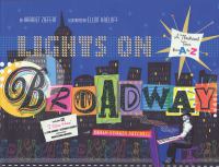 Lights on Broadway : a theatrical tour from A to Z /