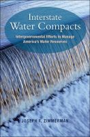 Interstate water compacts : intergovernmental efforts to manage America's water supply /