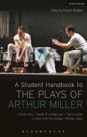 A student handbook to the plays of Arthur Miller : All my sons, Death of a salesman, The crucible, A view from the bridge, Broken glass /