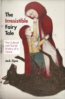 The Irresistible Fairy Tale : the Cultural and Social History of a Genre /