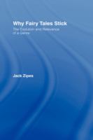 Why fairy tales stick : the evolution and relevance of a genre /