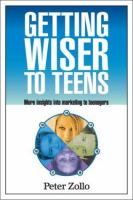 Getting wiser to teens : more insights into marketing to teenagers /
