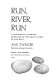 Run, river, run : a naturalist's journey down one of the great rivers of the West /