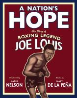 A nation's hope  : the story of boxing legend Joe Louis /